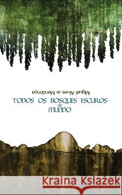 Todos os Bosques Escuros do Mundo Alves De Mendonca, Miguel 9781492370154 Createspace - książka