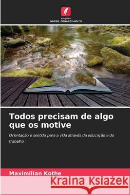 Todos precisam de algo que os motive Kothe, Maximilian 9786202369138 Edições Nosso Conhecimento - książka