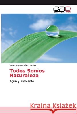 Todos Somos Naturaleza Pérez Rocha, Victor Manuel 9783659089008 Editorial Académica Española - książka