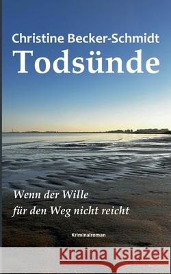 Tods?nde: Wenn der Wille f?r den Weg nicht reicht Christine Becker-Schmidt 9783769338669 Bod - Books on Demand - książka