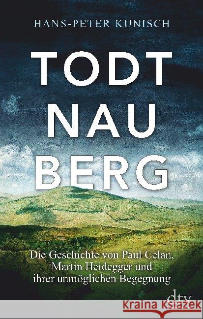 Todtnauberg : Die Geschichte von Paul Celan, Martin Heidegger und ihrer unmöglichen Begegnung Kunisch, Hans-Peter 9783423282291 DTV - książka