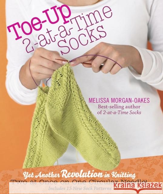 Toe-up 2-at-a-Time Socks: Yet Another Revolution in Knitting Melissa Morgan-Oakes 9781603425339 Workman Publishing - książka