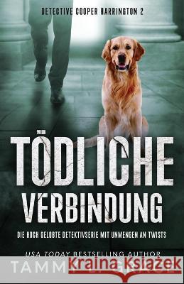 Toedliche Verbindung: Die hoch gelobte Detektivserie mit Unmengen an Twists Tammy L Grace   9781945591532 Lone Mountain Press - książka