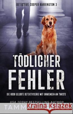 Toedlicher Fehler: Die hoch gelobte Detektivserie mit Unmengen an Twists Tammy L Grace   9781945591549 Lone Mountain Press - książka