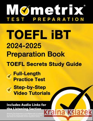 TOEFL IBT 2024-2025 Preparation Book - TOEFL Secrets Study Guide, Full-Length Practice Test, Step-By-Step Video Tutorials: [Includes Audio Links for t Matthew Bowling 9781516726011 Mometrix Media LLC - książka