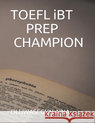 TOEFL iBT PREP CHAMPION Oluwasegun Aina 9798700666282 Independently Published - książka