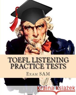 TOEFL Listening Practice Tests: TOEFL Listening Preparation for the Internet-based and Paper Delivered Tests Exam Sam 9781949282030 Exam Sam Study AIDS and Media - książka