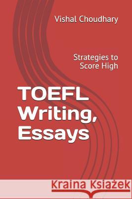 TOEFL Writing, Essays: Strategies to Score High Vishal Choudhary 9781718016224 Independently Published - książka