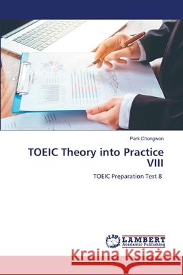 TOEIC Theory into Practice VIII Chongwon, Park 9786209249136 LAP Lambert Academic Publishing - książka