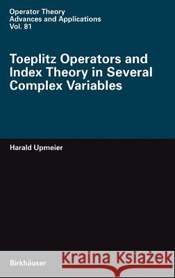 Toeplitz Operators and Index Theory in Several Complex Variables H. Upmeier Harald Upmeier 9783764352820 Birkhauser - książka