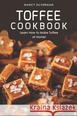 Toffee Cookbook: Learn How to Make Toffee at Home! Nancy Silverman 9781097692880 Independently Published - książka