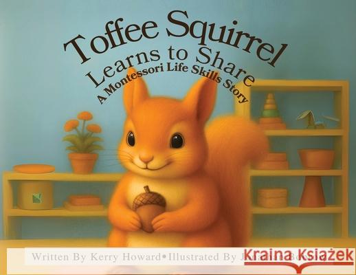 Toffee Squirrel Learns to Share Kerry Howard Jonathan Bobrow 9781971840154 Montessori Life Skills Series - książka