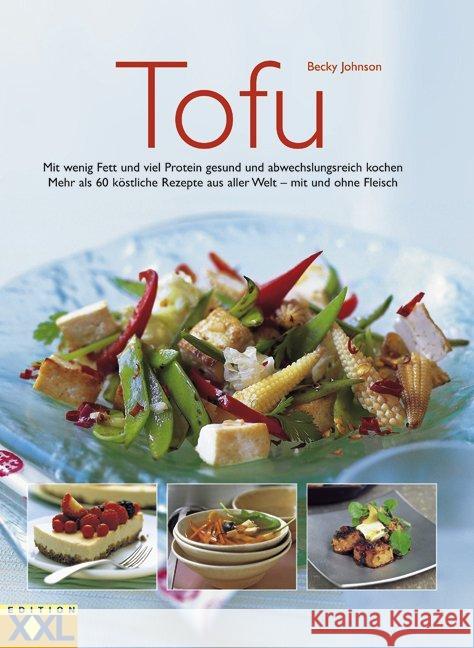 Tofu : Mit wenig Fett und viel Protein gesund und abwechslungsreich kochen. Mehr als 60 köstliche Rezepte aus aller Welt - mit und ohne Fleisch Johnson, Becky 9783897361812 Edition XXL - książka