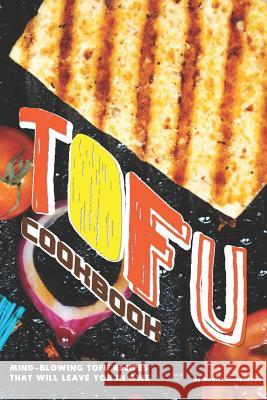 Tofu Cookbook: Mind-Blowing Tofu Recipes That Will Leave You in Awe Daniel Humphreys 9781794654013 Independently Published - książka