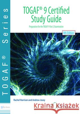 TOGAF 9 certified study guide: preparation for TOGAF 9 part 2 examination Rachel Harrison 9789401802925 Van Haren Publishing - książka