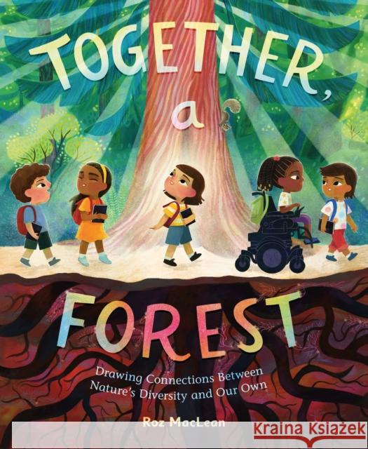 Together, a Forest: Drawing Connections Between Nature's Diversity and Our Own Roz MacLean 9781250864512 Henry Holt & Company - książka