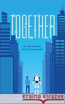Together: AI and Human. On The Same Side. Zoltan Andrejkovics 9781099993718 Independently Published - książka
