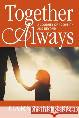 Together Always: A Journey of Adoption and Beyond Caryn Mears 9781977226822 Outskirts Press - książka