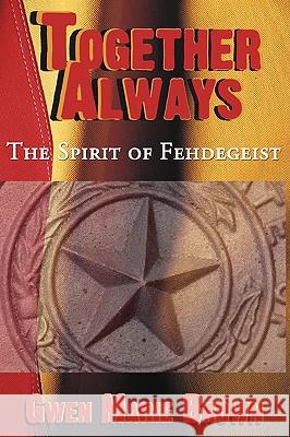 Together Always: The Spirit of Fehdegeist Brown, Gwen Marie 9780595714339 GLOBAL AUTHORS PUBLISHERS - książka