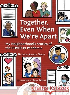 Together, Even When We're Apart: My Neighborhood's Stories of the COVID-19 Pandemic Linda Ahdieh Grant Anna L. Myers 9781736222027 One Heart Books - książka