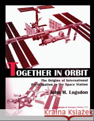 Together in Orbit: The origins of International Participation in the Space Station Logsdon, John M. 9781478266617 Createspace - książka