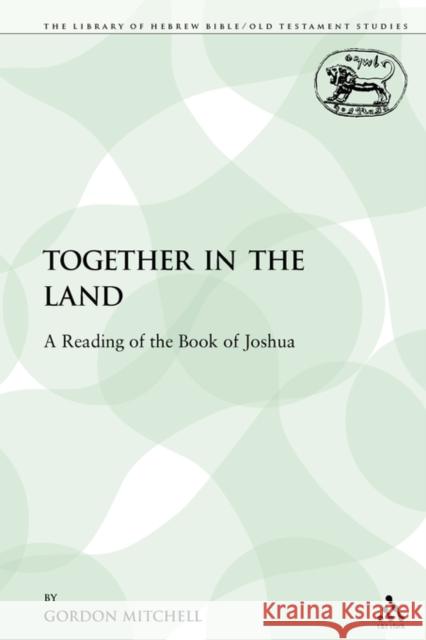 Together in the Land: A Reading of the Book of Joshua Mitchell, Gordon 9780567057426 Sheffield Academic Press - książka