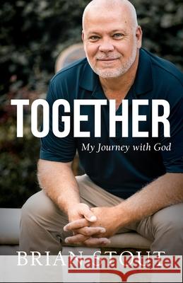 Together: My Journey with God Brian Stout 9781954089013 Four Rivers Media - książka