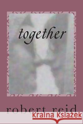 together: roberts poetry Reid, Robert 9781502500311 Createspace - książka