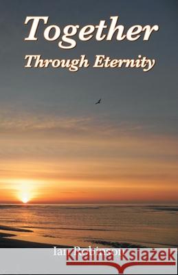 Together Through Eternity Ian Robinson 9781839759154 Grosvenor House Publishing Ltd - książka