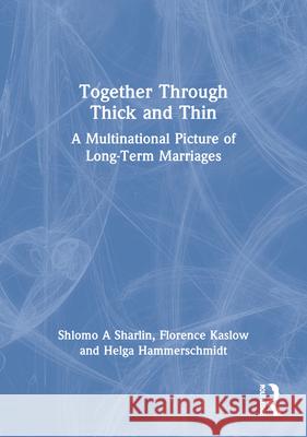 Together Through Thick and Thin: A Multinational Picture of Long-Term Marriages Kaslow, Florence 9780789004932 Haworth Press - książka