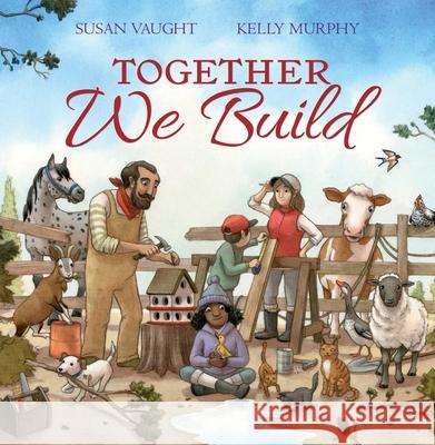 Together We Build Susan Vaught Kelly Murphy 9781665902830 Beach Lane Books - książka