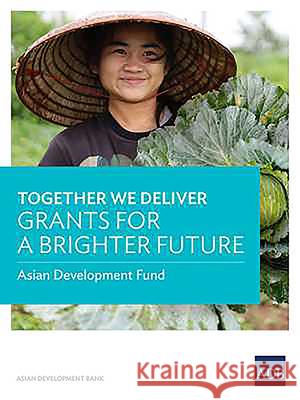 Together We Deliver: Grants for a Brighter Future Asian Development Bank   9789292618186 Asian Development Bank - książka