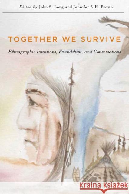 Together We Survive, 79: Ethnographic Intuitions, Friendships, and Conversations Long, John S. 9780773546110 McGill-Queen's University Press - książka
