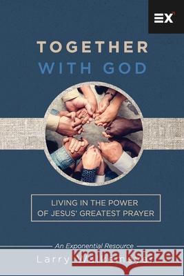 Together with God: Living in the Power of Jesus' Greatest Prayer Larry Walkemeyer 9781624240539 Exponential - książka