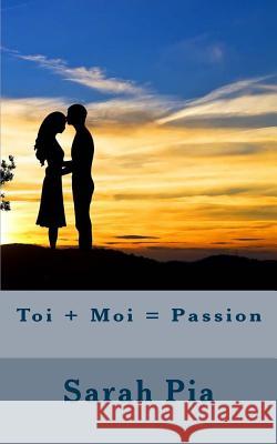 Toi + Moi = Passion Sarah Pia 9781533158314 Createspace Independent Publishing Platform - książka