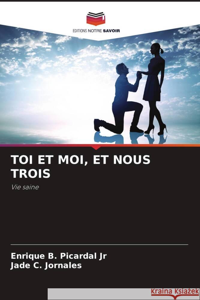 TOI ET MOI, ET NOUS TROIS Picardal Jr, Enrique B., Jornales, Jade C. 9786205236017 Editions Notre Savoir - książka