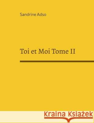 Toi et Moi Tome II Sandrine Adso 9782322400041 Books on Demand - książka