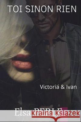 Toi Sinon Rien: Victoria & Ivan #2 (mafia romance) Elsa Perle 9782957479115 Afnil - książka