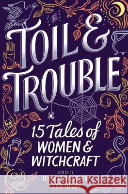 Toil & Trouble: 15 Tales of Women & Witchcraft Tess Sharpe Jessica Spotswood 9781335016270 Harlequin Teen - książka