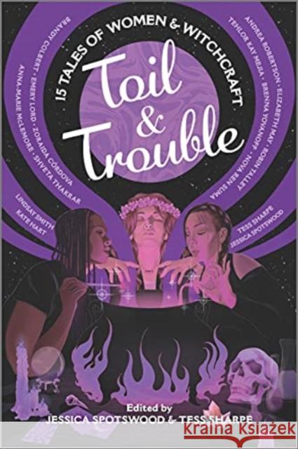 Toil & Trouble: 15 Tales of Women & Witchcraft Tess Sharpe Jessica Spotswood 9781335424372 Inkyard Press - książka