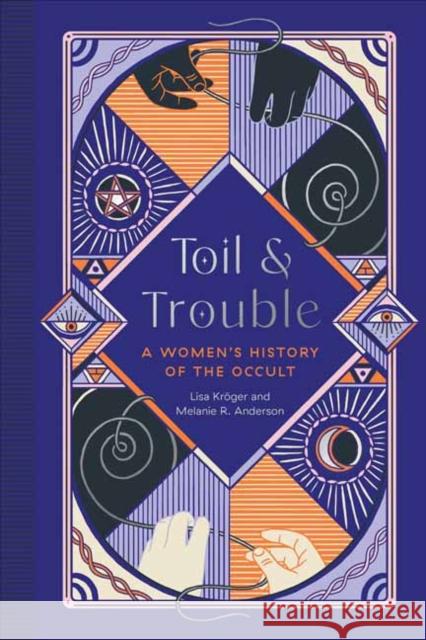 Toil and Trouble: A Women's History of the Occult Kr Melanie R. Anderson 9781683692911 Quirk Books - książka