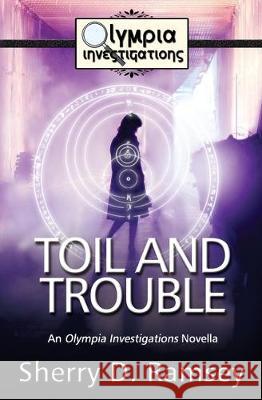 Toil and Trouble: An Olympia Investigations Novella Sherry D. Ramsey 9781775260899 Sherry D. Ramsey - książka