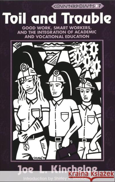 Toil and Trouble: Good Work, Smart Workers, and the Integration of Academic and Vocational Education Steinberg, Shirley R. 9780820417875 Peter Lang Publishing Inc - książka