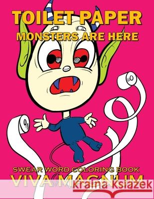 Toilet Paper Monsters Are Here: Swear Word Coloring Book Viva Magnum                              Adult Coloring Books                     Coloring Books for Adults 9781948674492 Creative Designs & Artwork - książka