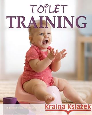 Toilet Training: A Complete Busy Parents' Guide to Toilet Training with Less Stress and Less Mess Patricia Lawler 9781952832154 Patricia Lawler - książka