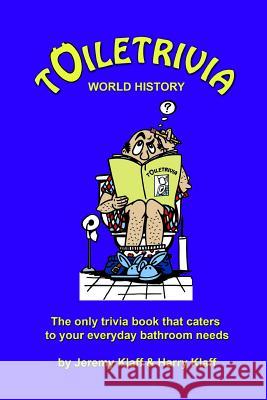 Toiletrivia - World History: The Only Trivia Book That Caters To Your Everyday Bathroom Needs Klaff, Harry 9781463693671 Createspace - książka