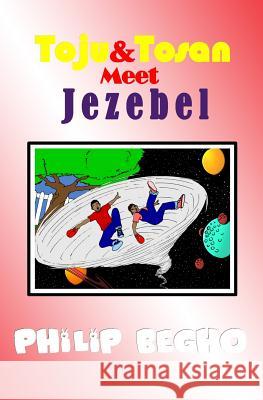 Toju & Tosan Meet Jezebel: Bible Land Series Philip Begho 9781463690533 Createspace - książka