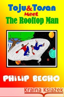 Toju & Tosan Meet the Rooftop Man: Bible Land Series Philip Begho 9781463611941 Createspace - książka