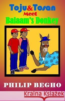 Toju and Tosan Meet Balaam's Donkey Philip Begho 9781495903618 Createspace - książka