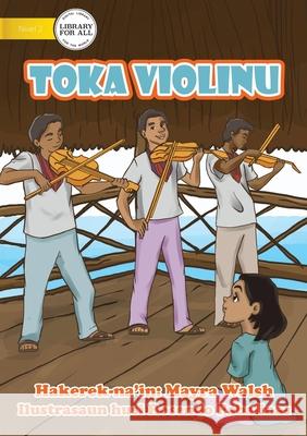 Toka Violinu - Play The Violin Mayra Walsh Rosendo Pabalinas 9781922591470 Library for All - książka